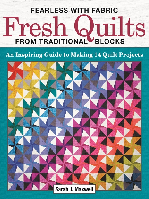 Title details for Fearless with Fabric Fresh Quilts from Traditional Blocks by Sarah J. Maxwell - Available